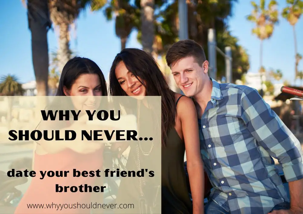 Why you should never date your best friend's brother