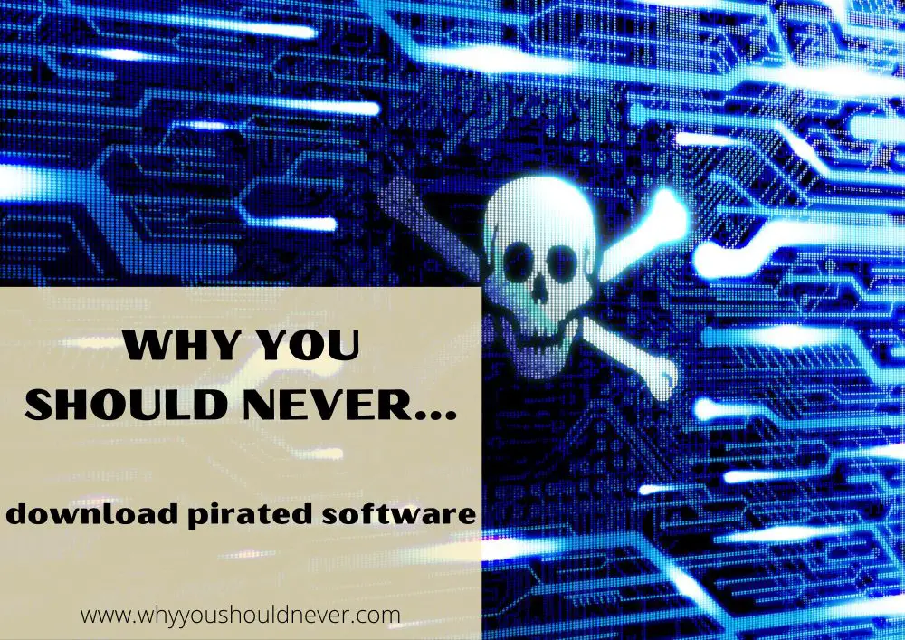 Why You Should Never Download Pirated Software