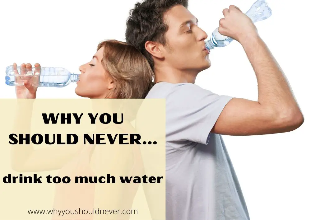 Why You Should Never Drink Too Much Water