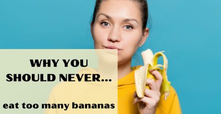 Why You Should Never Eat Too Many Bananas