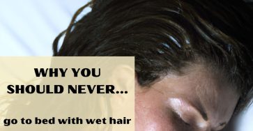 Why You Should Never Go To Bed With Wet Hair