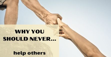 Why You Should Never Help Others