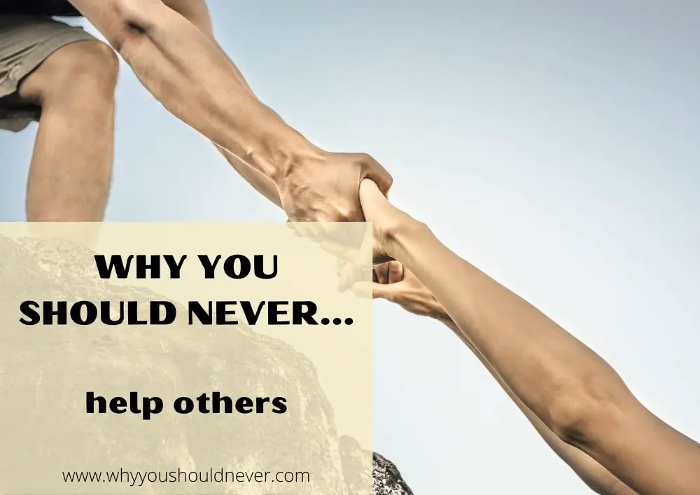 Why You Should Never Help Others
