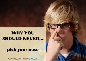 Why You Should Never Pick Your Nose – Why You Should Never…
