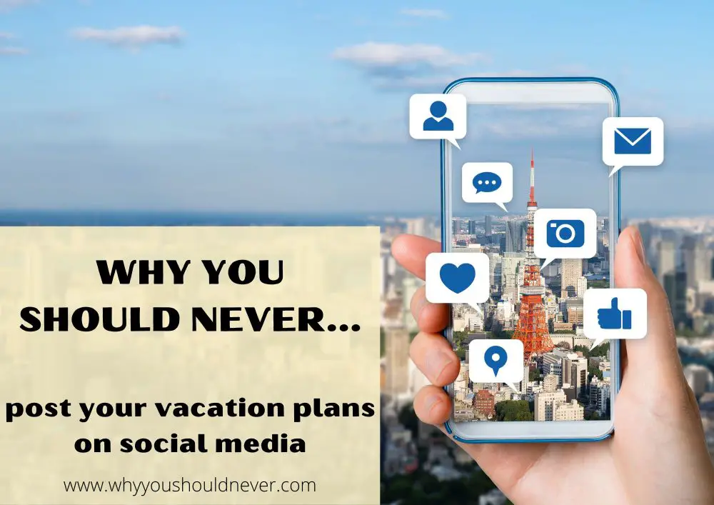Why You Should Never Post Your Vacation Plans On Social Media