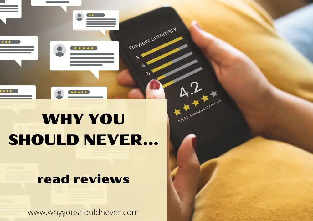 Why You Should Never Read Reviews