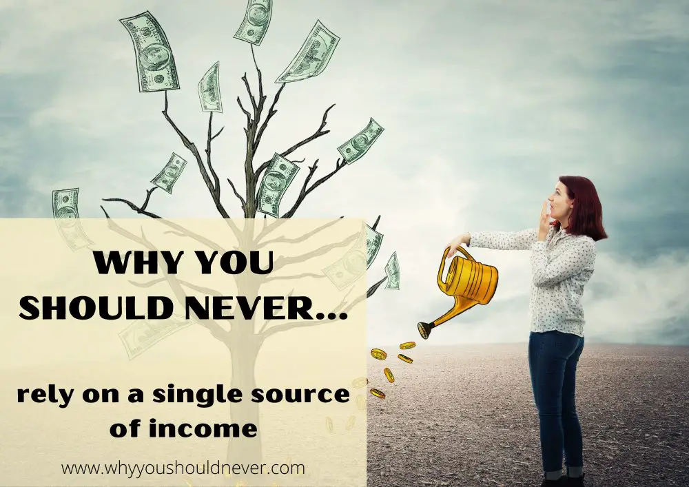 Why You Should Never Rely On A Single Source Of Income