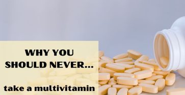 Why You Should Never Take A Multivitamin