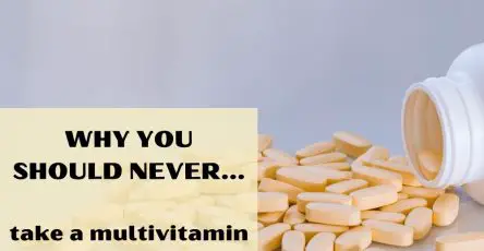 Why You Should Never Take A Multivitamin
