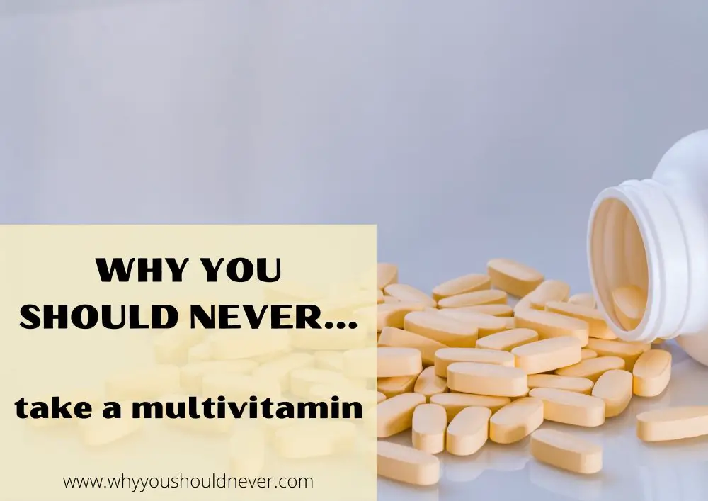 Why You Should Never Take A Multivitamin