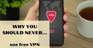 Why You Should Never Use Free VPN