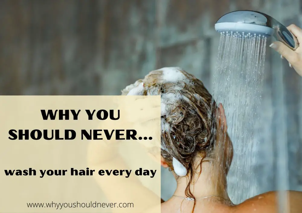 Why You Should Never Wash Your Hair Every Day