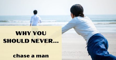 Why You Should Never Chase A Man