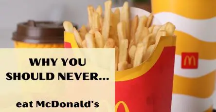 Why You Should Never Eat McDonald's