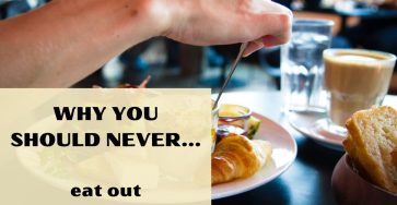 Why You Should Never Eat Out