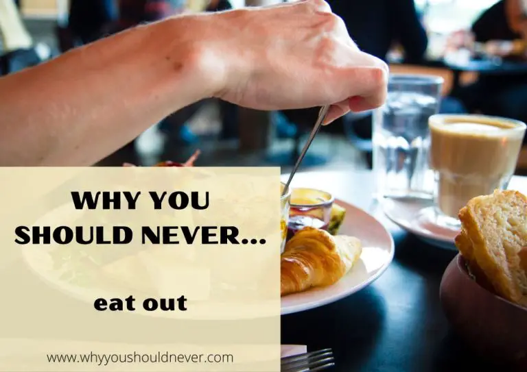 Why You Should Never Eat Out Why You Should Never…
