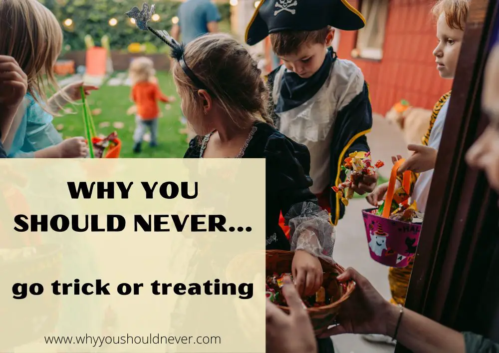 Why You Should Never Go Trick Or Treating