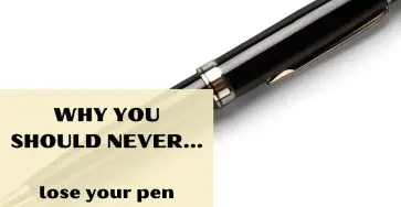 Why You Should Never Lose Your Pen