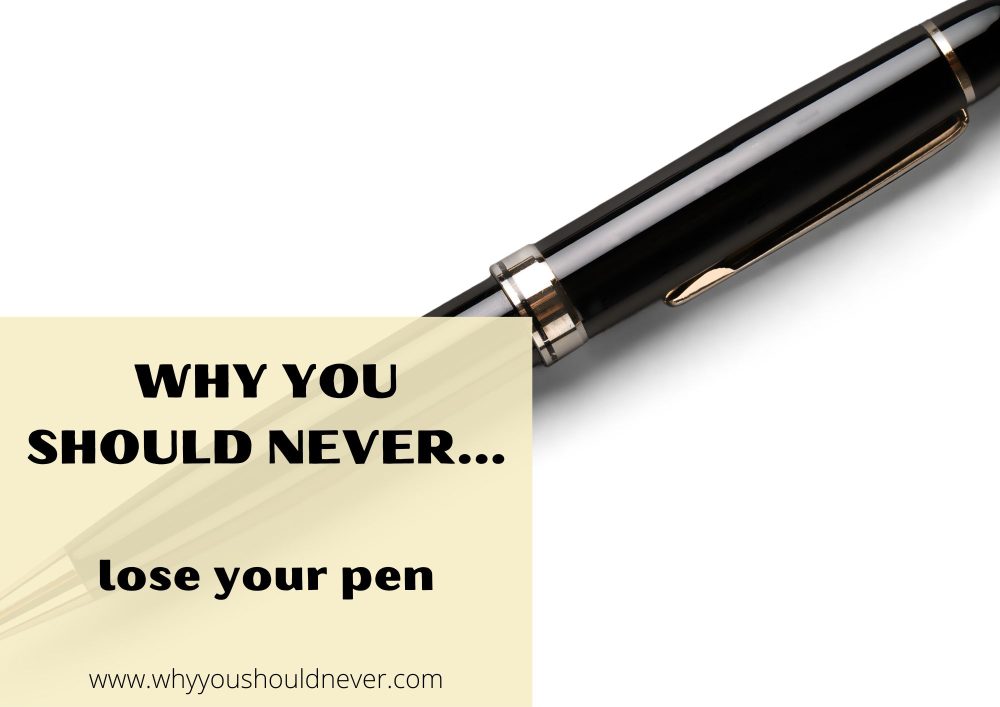 Why You Should Never Lose Your Pen