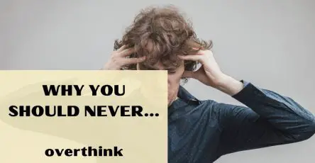 Why You Should Never Overthink