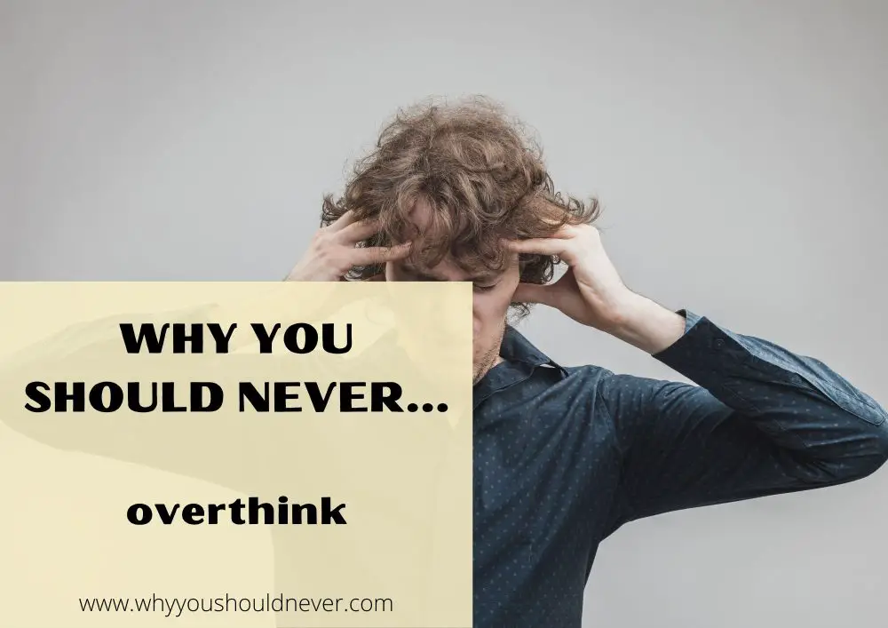 Why You Should Never Overthink