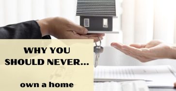 Why You Should Never Own A Home