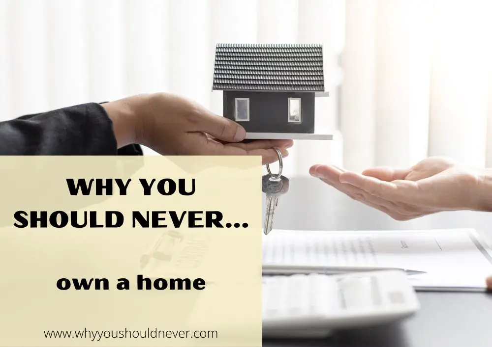 Why You Should Never Own A Home