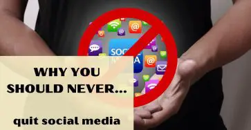 Why You Should Never Quit Social Media