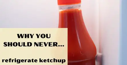 Why You Should Never Refrigerate Ketchup