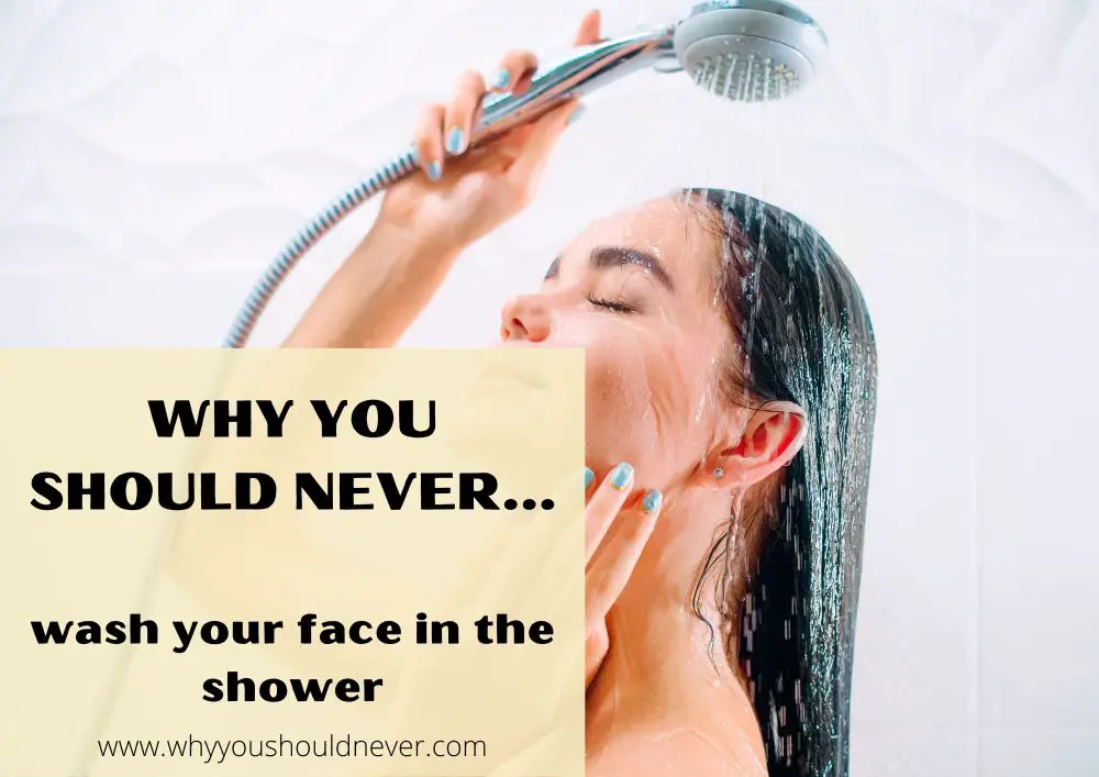 Why You Should Never Wash Your Face In The Shower – Why You Should Never…