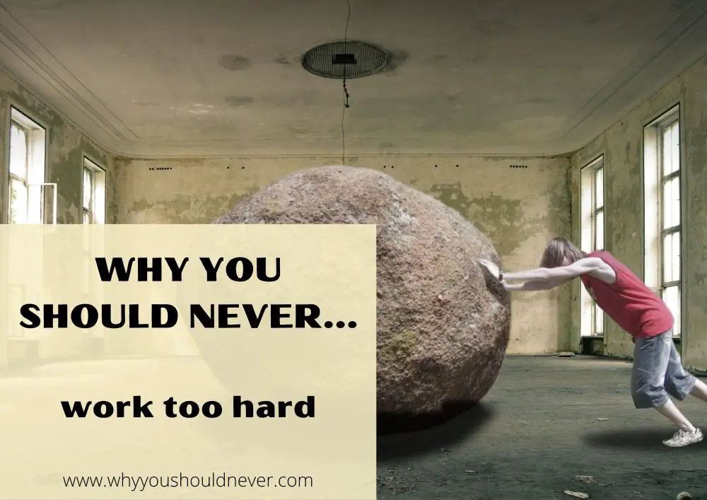 Why You Should Never Work Too Hard