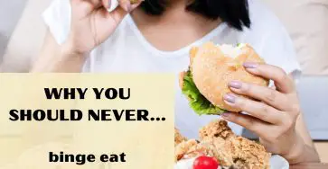 Why You Should Never Binge Eat