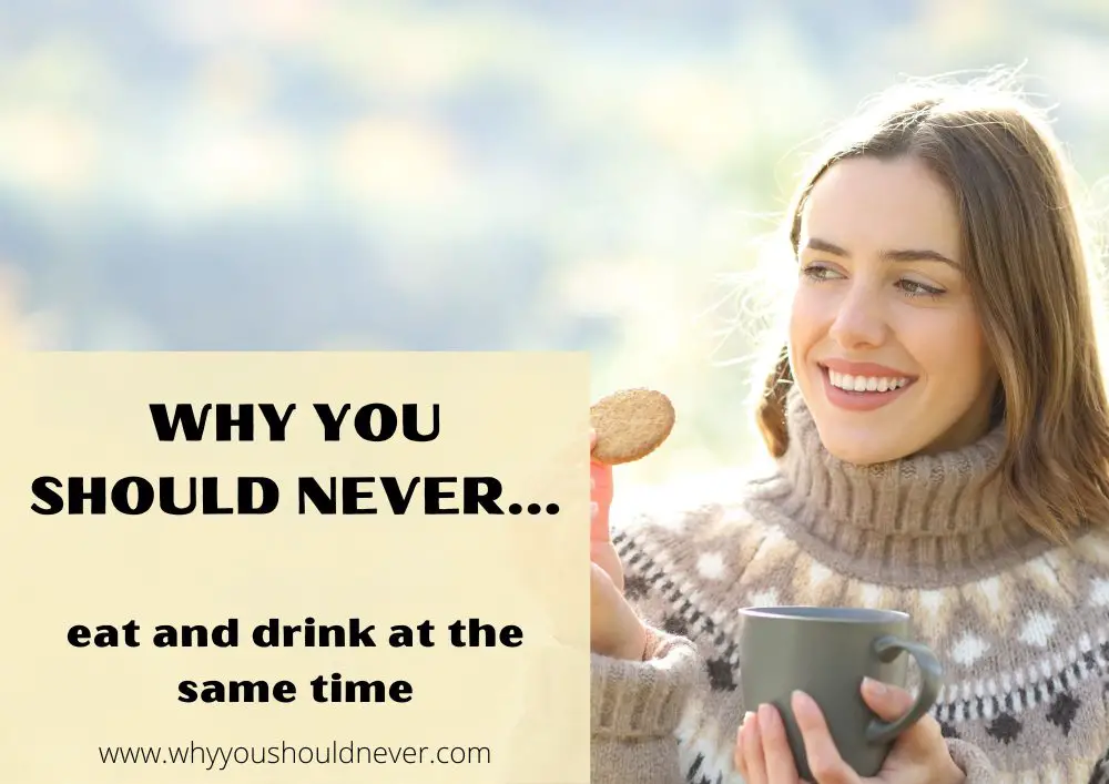 Why You Should Never Eat And Drink At The Same Time Why You Should Never 