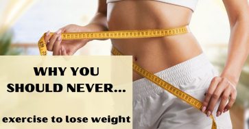 Why You Should Never Exercise To Lose Weight