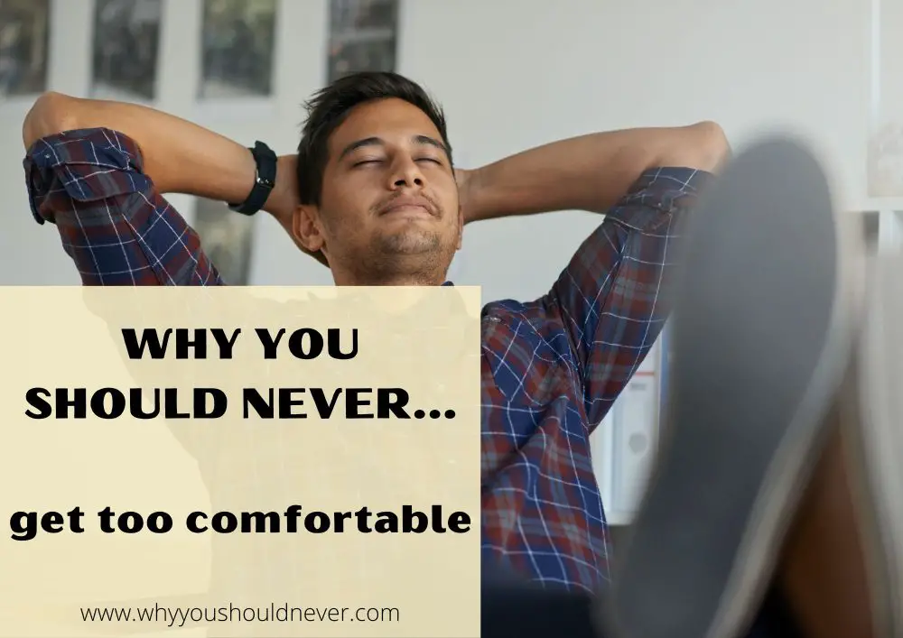 Why You Should Never Get Too Comfortable