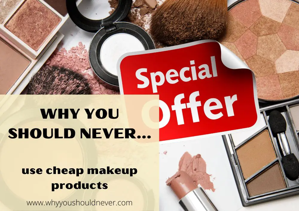 Why You Should Never Use Cheap Makeup Products