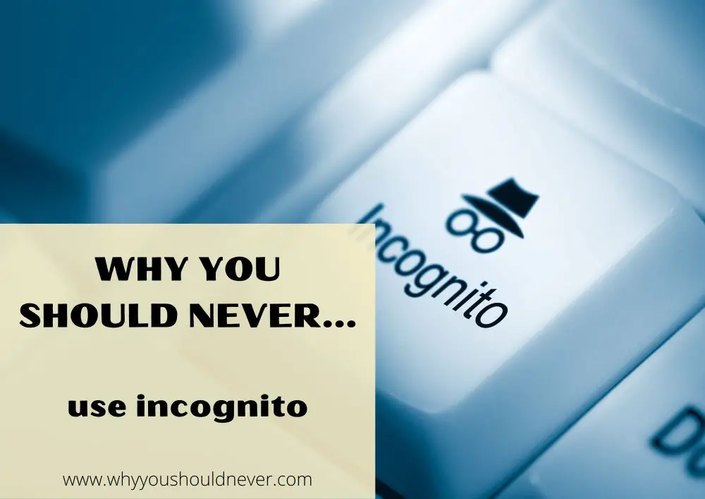 Why You Should Never Use Incognito