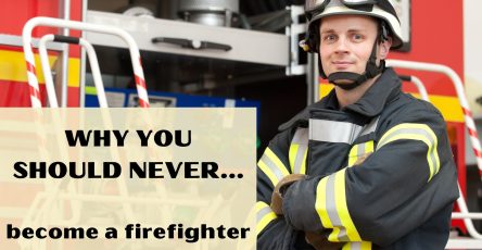 Why You Should Never Become A Firefighter