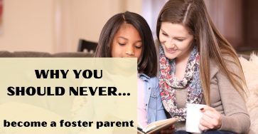 Why You Should Never Become A Foster Parent