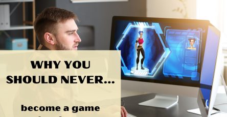 Why You Should Never Become A Game Developer