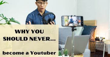 Why You Should Never Become A YouTuber