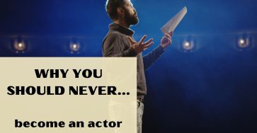 Why You Should Never Become An Actor