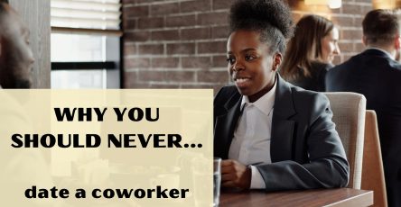 Why You Should Never Date Your Coworker