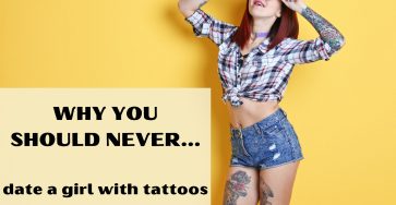 Why You Should Never Date A Girl With Tattoos