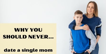 Why You Should Never Date A Single Mom