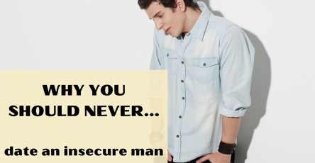 Why You Should Never Date An Insecure Man