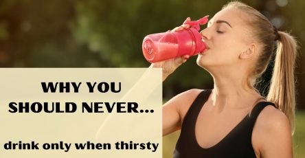 Why You Should Never Drink Only When Thirsty