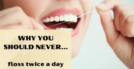 Why You Should Never Floss Twice A Day