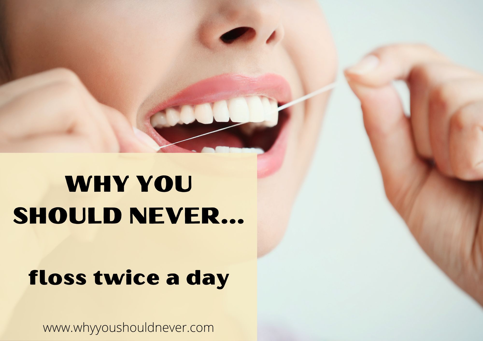 Why You Should Never Floss Twice A Day