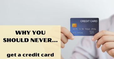 Why You Should Never Get A Credit Card